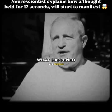 A thought held for 17 seconds will start to manifest