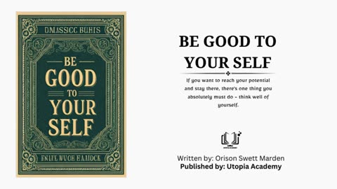 Be Good to Your Self By Orison Swett Marden