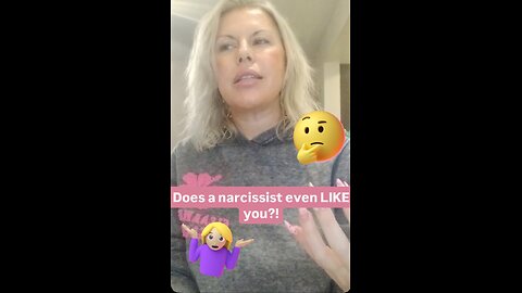 Does a narcissist even LIKE you?!