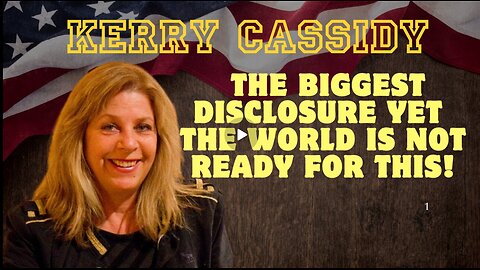 Kerry Cassidy- The Biggest Disclosure Yet - The World Is Not Ready For This!!!