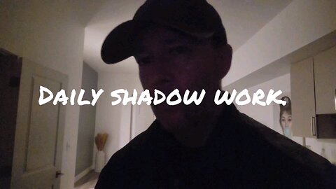 Daily shadow work.