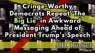 Cringe-Worthy Democrats Repeat 'The Big Lie' in Awkward Messaging Ahead of President Trump's Speech