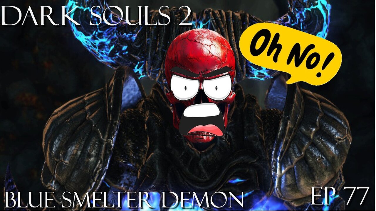 Dark Souls 2 Ep 77: Blue Smelter Demon