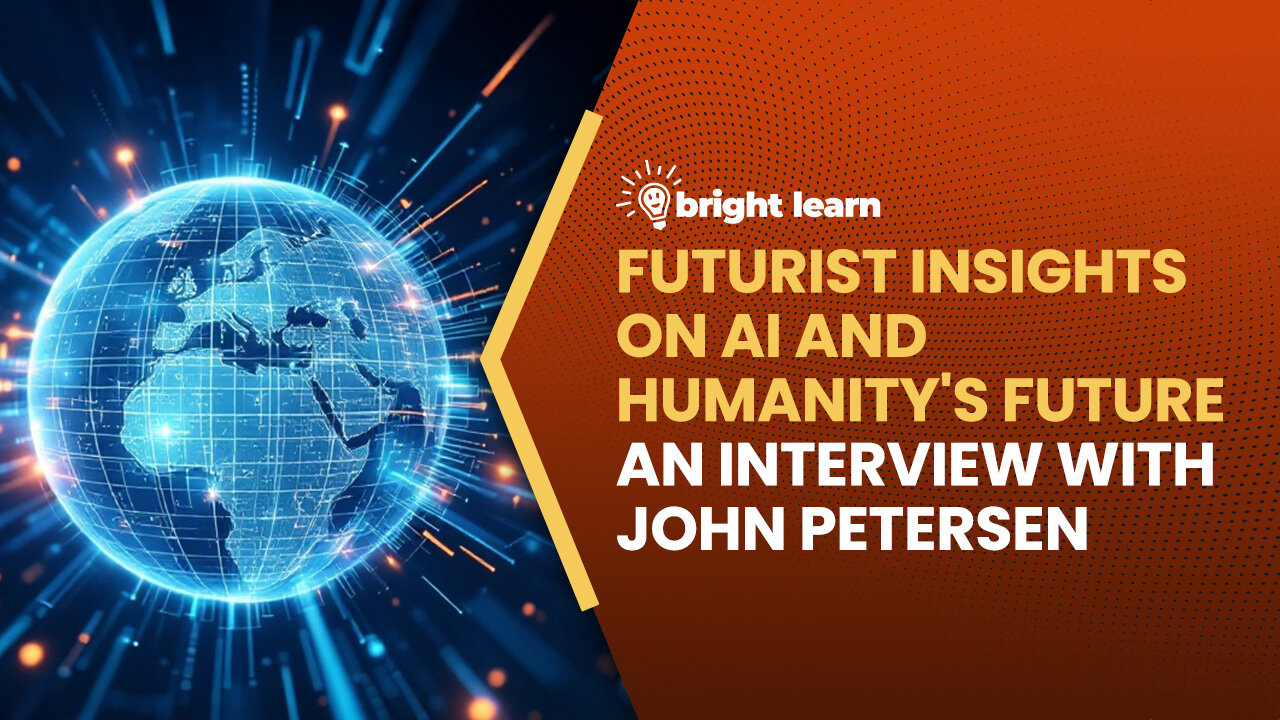 BrightLearn - Futurist Insights on AI and Humanity's Future, an interview with John Petersen