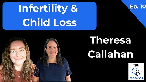 Infertility and Losing Children with Theresa Callahan | The Cassandra Blanco Podcast | Episode 10