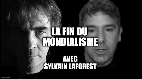 LA FIN DU MONDIALISME: Entrevue avec Sylvain Laforest