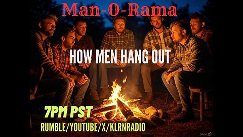 Man-O-Rama Ep. 114: How Men Hang Out 7PM PST/ 10PM ES