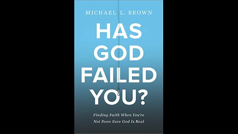 Has God Failed You: Finding Faith When You're Not Even Sure God is Real with Michael Brown. (2021)