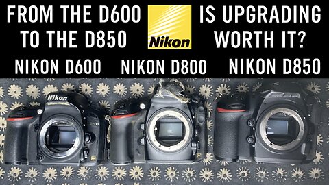 📷 Nikon D600 vs D800 vs D850 📸 SHOULD YOU UPGRADE TO D850? 🏆 DSLR v. mirrorless camera body advice 🤔