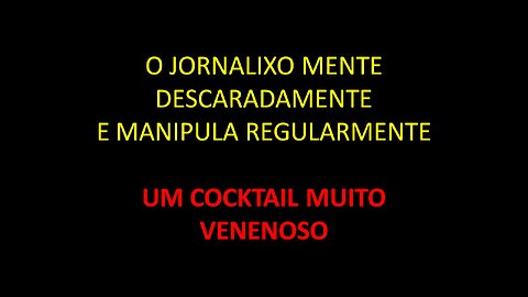 O JORNALIXO MENTE DESCARADAMENTE E MANIPULA REGULARMENTE - "VACINAS COVID"