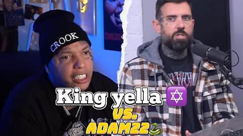 KING YELLA✡️ SNAPS on ADAM22🐍‼️