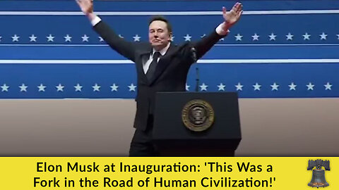 Elon Musk at Inauguration: 'This Was a Fork in the Road of Human Civilization!'