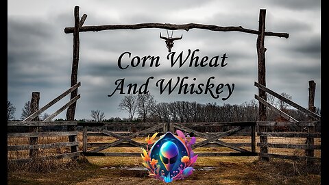 Corn, Wheat And Whiskey