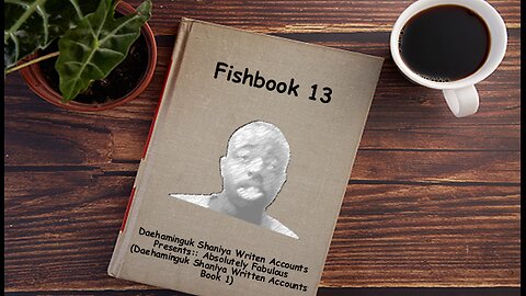 Fishbook 13: Daehaminguk Shaniya Writen Accounts Presents:: Absolutely Fabulous Part 1