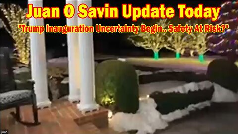 Juan O Savin Update Today Jan 20: "Trump Inauguration Uncertainty Begin.. Safety At Risk?"