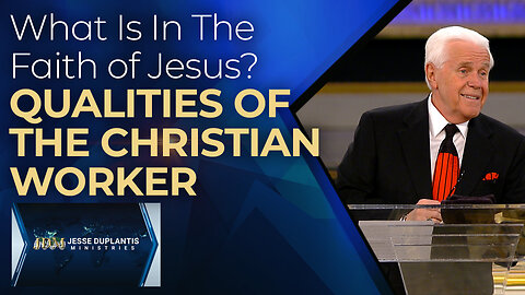 What Is In the Faith of Jesus? Qualities of the Christian Worker