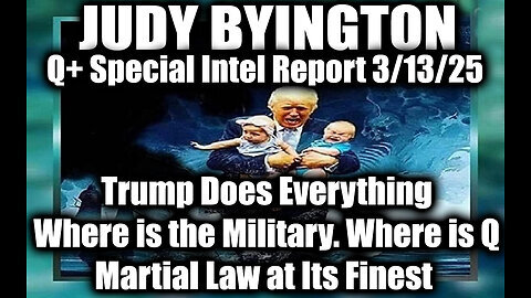 Judy Byington Special 3.13.25 ~ Trump Does Everything. Where is the Military. Where is Q