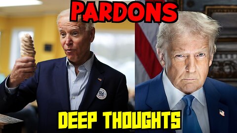 Deep Thoughts EP.3 TRUMP vs BIDEN Pardons