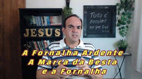 A Fornalha Ardente - A Marca da Besta e a Fornalha
