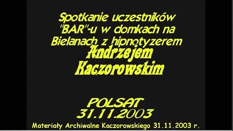 SPOTKANIE UCZESTNIKÓW PROGRAMU BAR Z HIPNOTYZEREM ANDRZEJEM KACZOROWSKIM POLSAT 2003