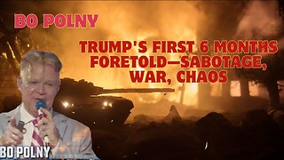 Bo Polny: Trump's First 6 Months Foretold - Sabotage, War, Chaos... Then Sudden Miracles!