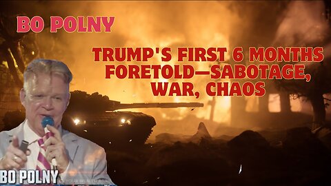 Bo Polny: Trump's First 6 Months Foretold - Sabotage, War, Chaos... Then Sudden Miracles!