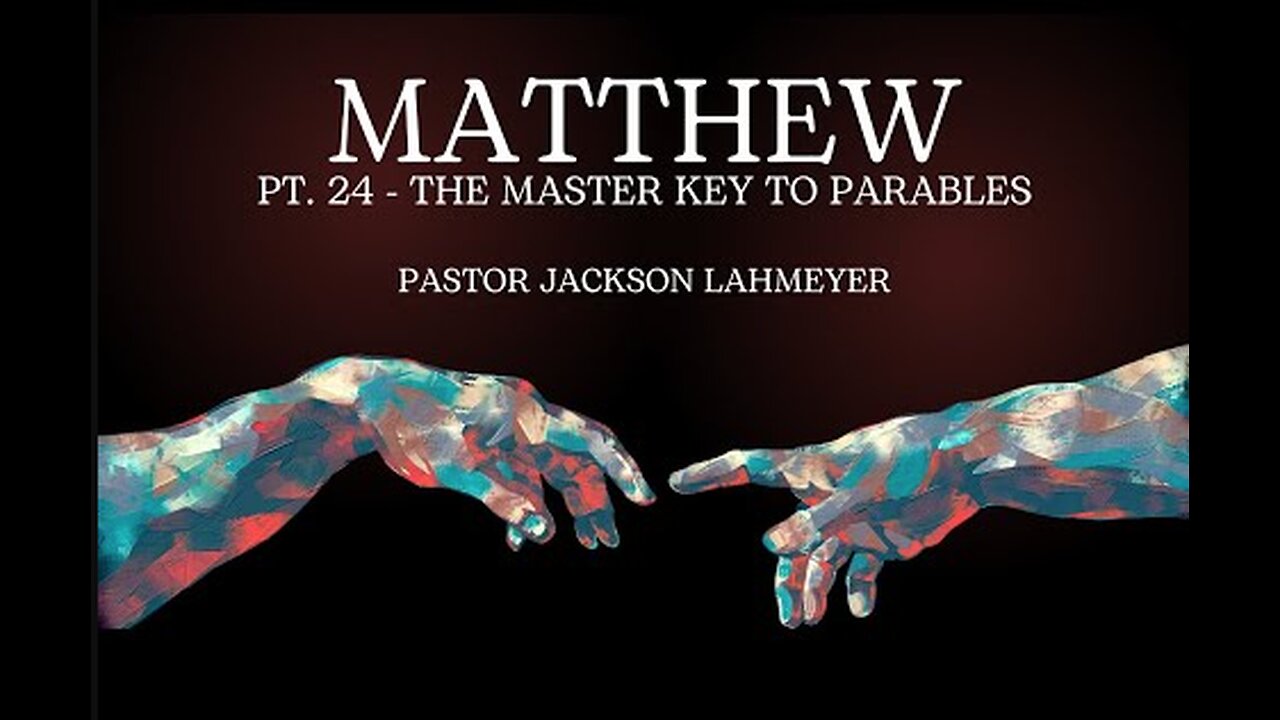 Matthew Pt. 24 - The Master Key To Unlock ALL Parables | Pastor Jackson Lahmeyer