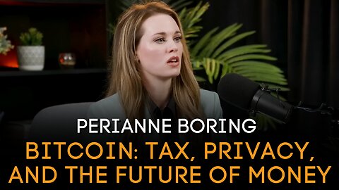 Perianne Boring - Bitcoin Tax, Privacy, and the Future of Money