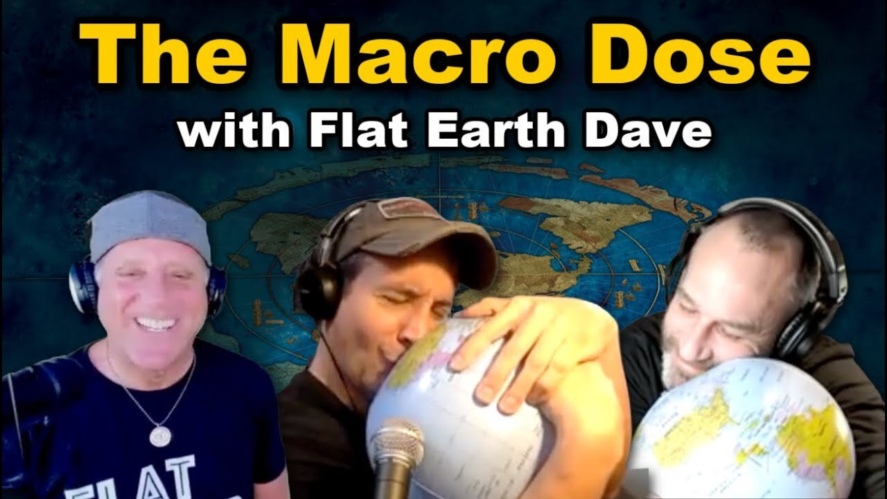 [Flat Earth Dave Interviews 2] The Macro Dose w Flat Earth Dave [Mar 22, 2023]