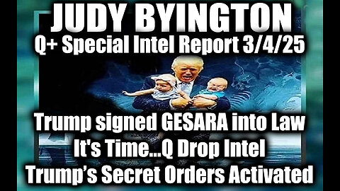 Judy Byington Special 3.4.25 ~ Trump signed GESARA into Law; It's Time...Q Drop Intel