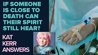 Kat Kerr: If Someone Is Close to Death, Can Their Spirit Still Hear? | Jan 15 2025