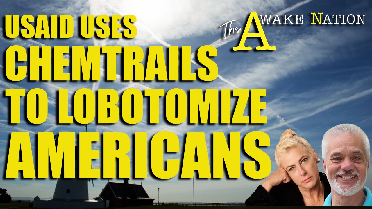 The Awake Nation 02.13.2025 USAID Uses Chemtrails To Lobotomize Americans