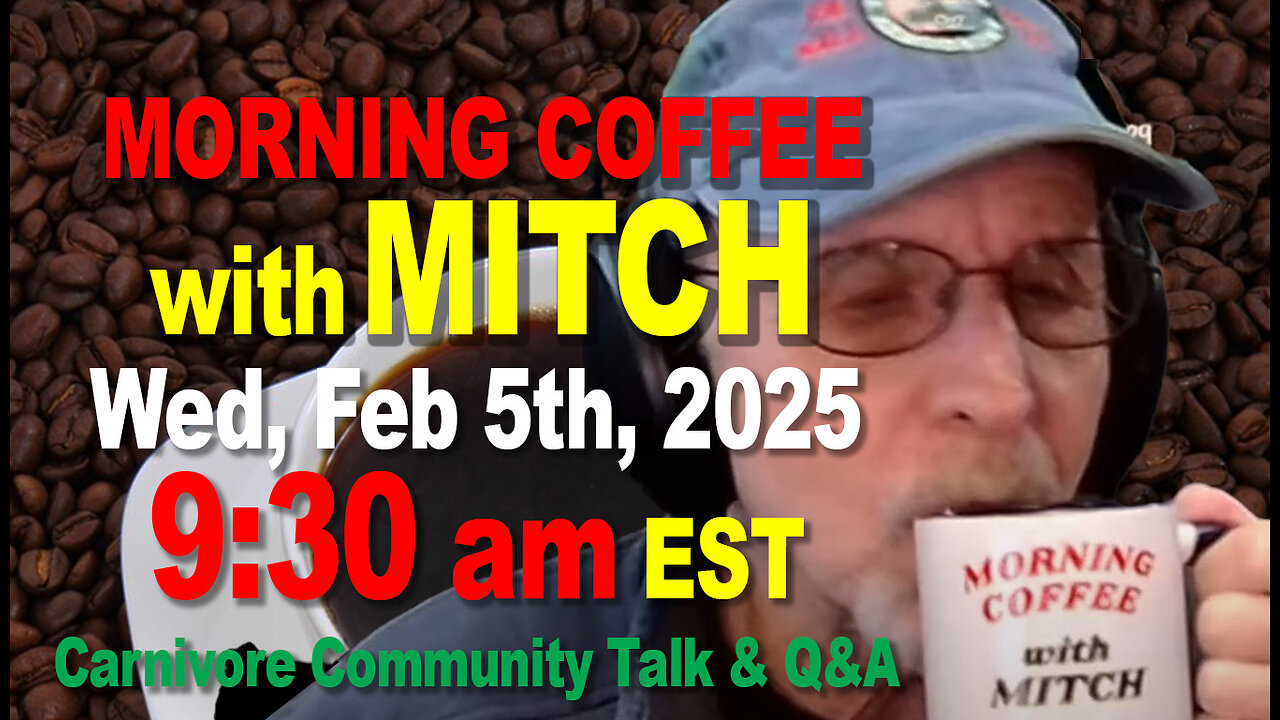 MORNING COFFEE with MITCH-Carnivore Talk - Wed, Feb 5th, 2025, 9:30am EST