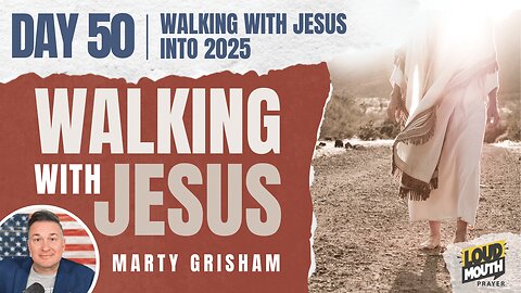 WALKING WITH JESUS - INTO 2025 - Marty Grisham of Loudmouth Prayer