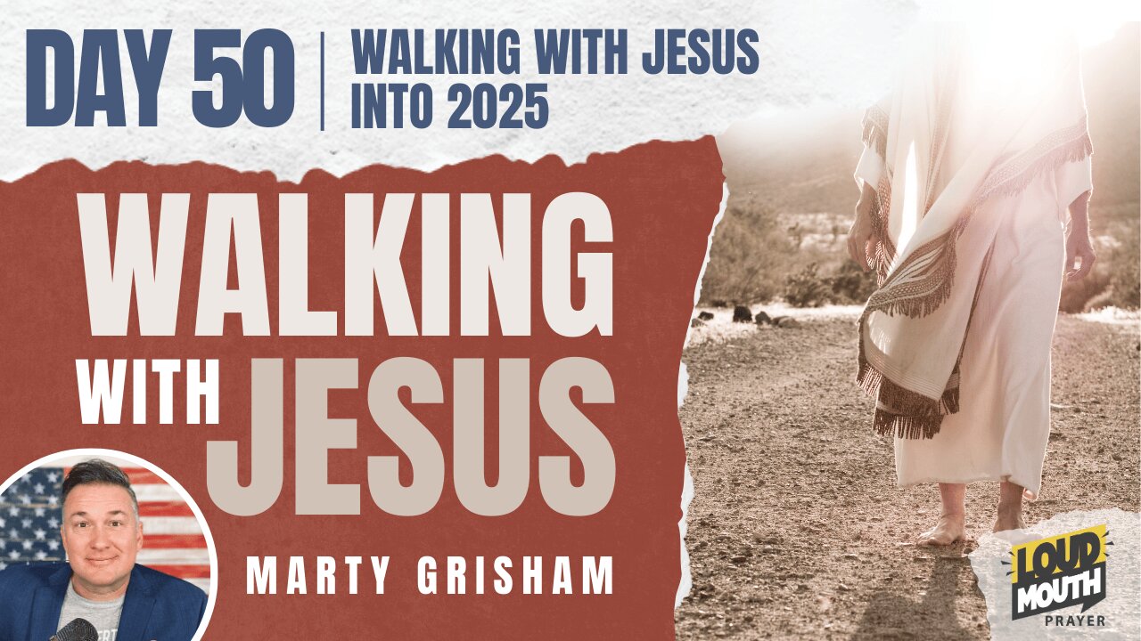 WALKING WITH JESUS - INTO 2025 - Marty Grisham of Loudmouth Prayer