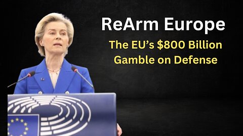 The EU’s $800 Billion Gamble: "ReArm Europe"