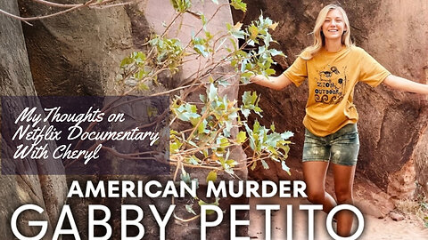 My Thoughts on American Murder Gabby Petito Netflix Documentary.