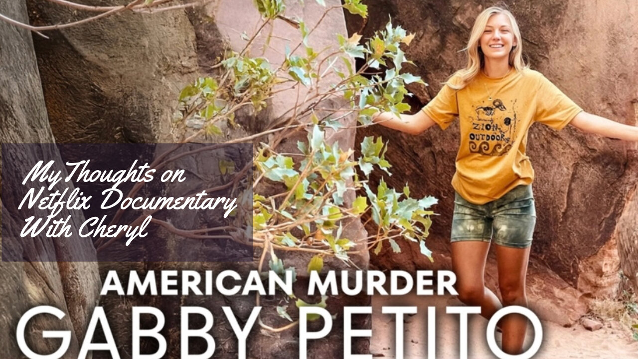 My Thoughts on American Murder Gabby Petito Netflix Documentary.