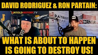 David Rodriguez & Ron Partain: What Is About To Happen Is Going To Destroy Us!