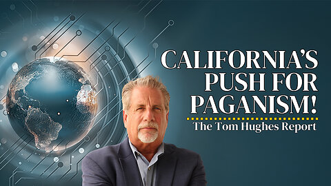 California’s Shocking Push for Paganism! What you NEED To Know! | The Tom Hughes Report