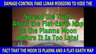 DAMAGE-CONTROL Fake Lunar Missions to Hide the Fact That the Moon Is Plasma and a Flat-Earth Map