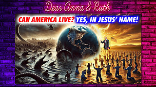 Dear Anna & Ruth: Can America Live? Yes, In Jesus’ Name!