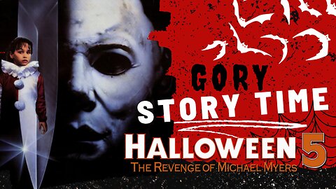 Gory Story Time: Halloween 5 - The Revenge of Michael Myers - A Deconstruction