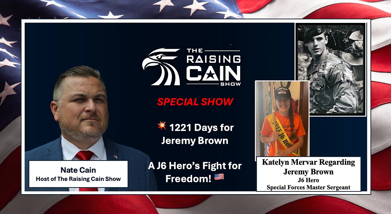 The Raising Cain Show: SPECIAL: 💥 1221 Days for Jeremy Brown: A J6 Hero’s Fight for Freedom! 🇺🇸