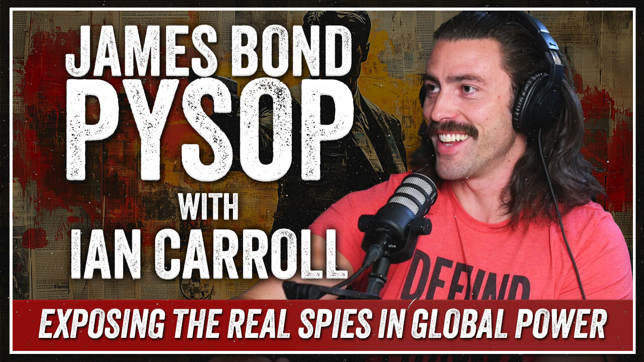 "The James Bond Psyop" with Ian Carroll (Part 3 of 4)