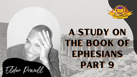 Elder Christopher Powell: A Study on the Book of Ephesians - Part 9