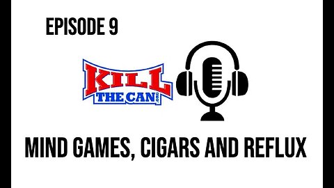 Episode 9 - Mind Games, Cigars and Reflux