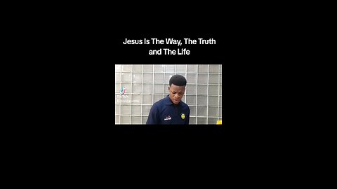 Jesus Is The Way, The Truth and The Life