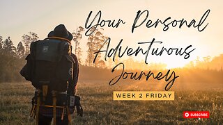 Your Personal Adventurous Journey Week 2 Friday