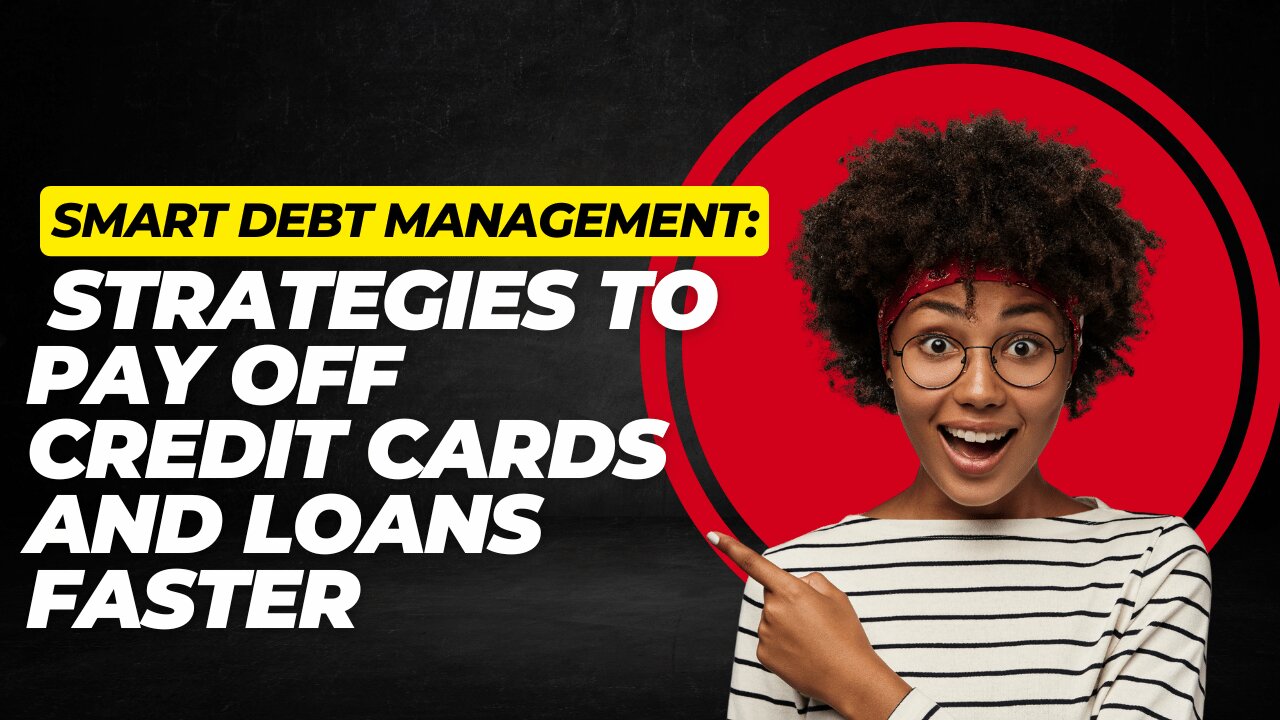 Smart Debt Management: Strategies to Pay Off Credit Cards and Loans Faster